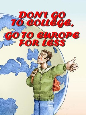 cover image of Don't Go to College, Go to Europe for Less